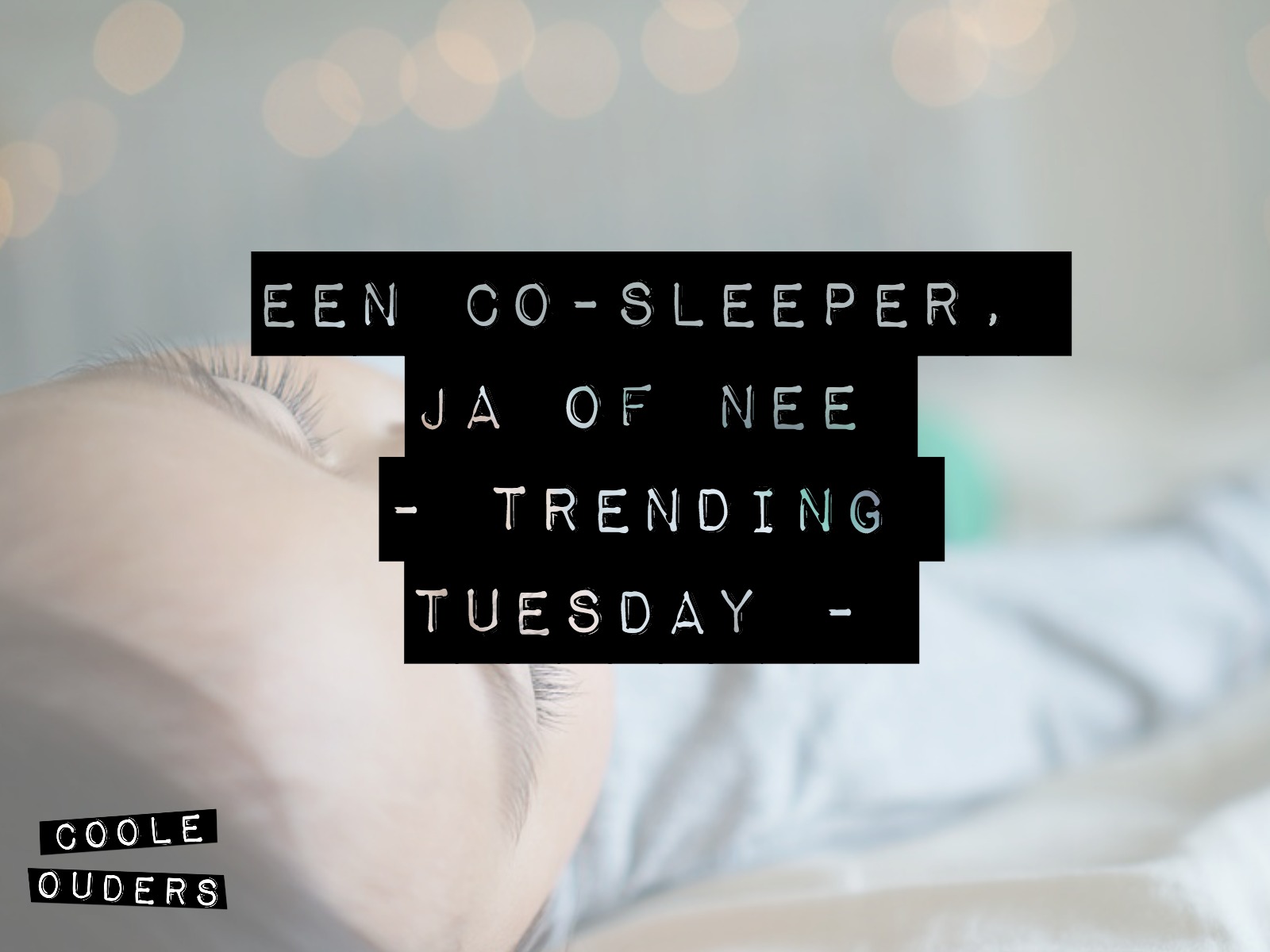 Een co-sleeper, ja of nee… – Trending Tuesday