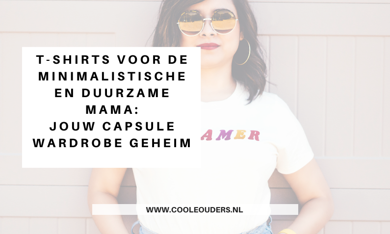 T-shirts voor de Minimalistische en Duurzame Mama: Jouw Capsule Wardrobe Geheim
